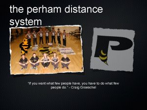 the perham distance system If you want what