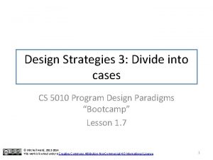 Design Strategies 3 Divide into cases CS 5010
