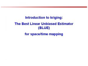 Introduction to kriging The Best Linear Unbiased Estimator