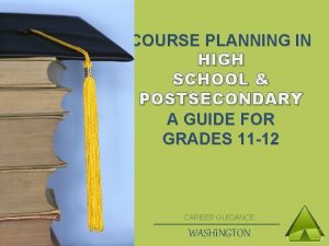 COURSE PLANNING IN HIGH SCHOOL POSTSECONDARY A GUIDE
