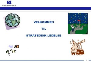 VELKOMMEN TIL STRATEGISK LEDELSE 1 AGENDA 1 Introduksjon