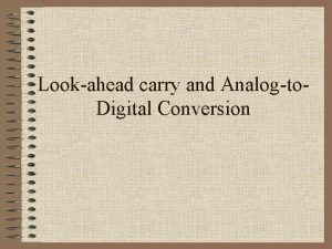 Lookahead carry and Analogto Digital Conversion Toward addition
