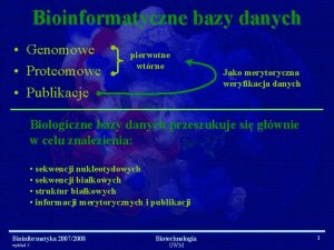 Bioinformatyczne bazy danych Genomowe Proteomowe Publikacje pierwotne wtrne