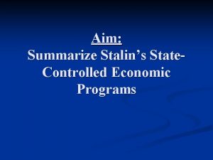 Aim Summarize Stalins State Controlled Economic Programs Stalin