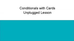 Conditionals with Cards Unplugged Lesson Unplugged Activity Conditionals