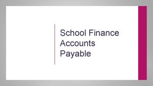 School Finance Accounts Payable Encumbrance Process v A