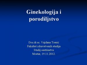 Ginekologija i porodiljstvo Doc dr sc Vajdana Tomi