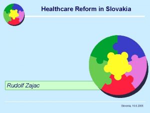 Healthcare Reform in Slovakia Rudolf Zajac Slovenia 16