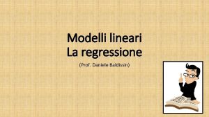 Modelli lineari La regressione Prof Daniele Baldissin OSSERVA