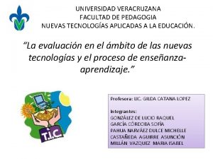 UNIVERSIDAD VERACRUZANA FACULTAD DE PEDAGOGIA NUEVAS TECNOLOGAS APLICADAS