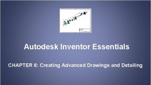 Autodesk Inventor Essentials CHAPTER 6 Creating Advanced Drawings