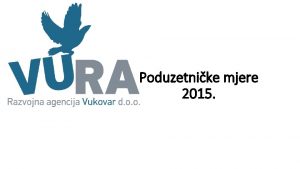 Poduzetnike mjere 2015 PROGRAM MJERA POTICANJA RAZVOJA PODUZETNITVA