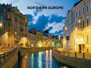 NORTHERN EUROPE Norway Iceland United Kingdom Ireland Finland
