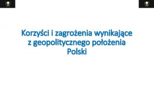 Korzyci i zagroenia wynikajce z geopolitycznego pooenia Polski