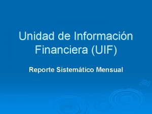 Unidad de Informacin Financiera UIF Reporte Sistemtico Mensual