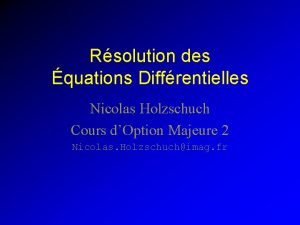 Rsolution des quations Diffrentielles Nicolas Holzschuch Cours dOption