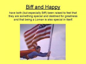 Biff and Happy have both but especially Biff