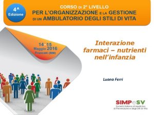 Interazione farmaci nutrienti nellinfanzia Luana Ferri Interazioni farmaco