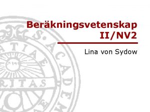 Berkningsvetenskap IINV 2 Lina von Sydow Informationsteknologi Berkningsvetenskap