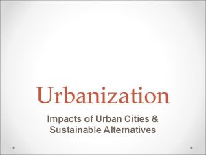Urbanization Impacts of Urban Cities Sustainable Alternatives Definitions