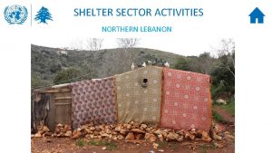 SHELTER SECTOR ACTIVITIES NORTHERN LEBANON SHELTER SECTOR OVERVIEW