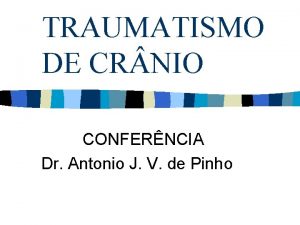TRAUMATISMO DE CR NIO CONFERNCIA Dr Antonio J