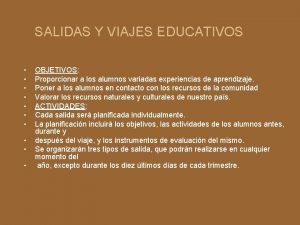 SALIDAS Y VIAJES EDUCATIVOS OBJETIVOS Proporcionar a los