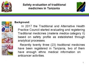 Safety evaluation of traditional medicines in Tanzania Background