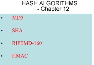 HASH ALGORITHMS Chapter 12 MD 5 SHA RIPEMD160