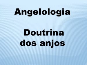 Angelologia Doutrina dos anjos Angelologia Doutrina dos anjos