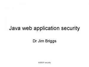 Java web application security Dr Jim Briggs WEB