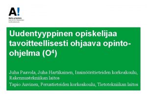 Uudentyyppinen opiskelijaa tavoitteellisesti ohjaava opintoohjelma O 4 Juha