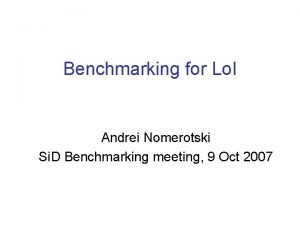 Benchmarking for Lo I Andrei Nomerotski Si D