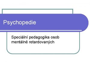 Psychopedie Speciln pedagogika osob mentln retardovanch Z historie