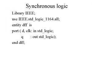 Synchronous logic Library IEEE use IEEE stdlogic1164 all