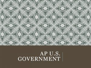AP U S GOVERNMENT EXAM TOPICS Constitutional Underpinnings