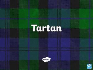 What Is Tartan Tartan is a pattern made