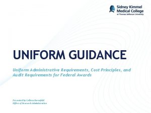 UNIFORM GUIDANCE Uniform Administrative Requirements Cost Principles and