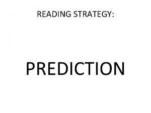 READING STRATEGY PREDICTION What is this strategy Learners