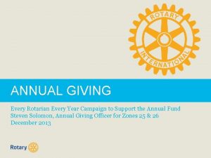 ANNUAL GIVING Every Rotarian Every Year Campaign to