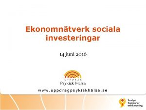 Ekonomntverk sociala investeringar 14 juni 2016 www uppdragpsykiskhlsa