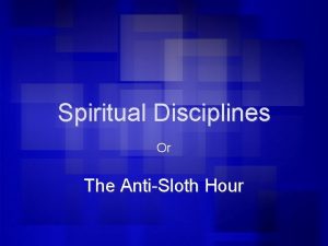 Spiritual Disciplines Or The AntiSloth Hour SPIRITUAL DISCIPLINES