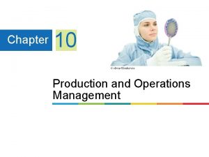 Chapter 10 Production and Operations Management Learning Objectives