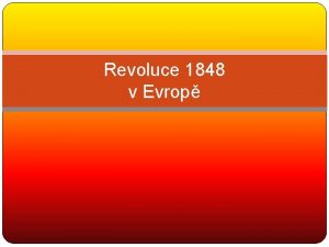 Revoluce 1848 v Evrop REVOLUN SLY Nrodn vytvoen