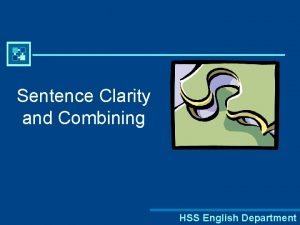 Sentence Clarity and Combining HSS English Department Sentence