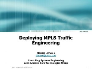 Deploying MPLS Traffic Engineering Rodrigo Linhares rlinharecisco com