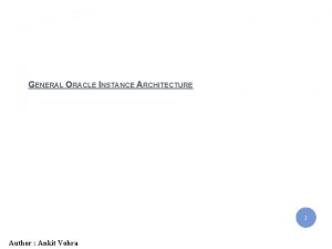 IBM India Private Limited GENERAL ORACLE INSTANCE ARCHITECTURE