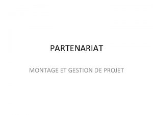 PARTENARIAT MONTAGE ET GESTION DE PROJET Comment choisir