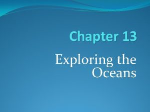 Chapter 13 Exploring the Oceans Chapter 13 1