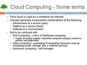 Cloud Computing Some terms Term cloud is used